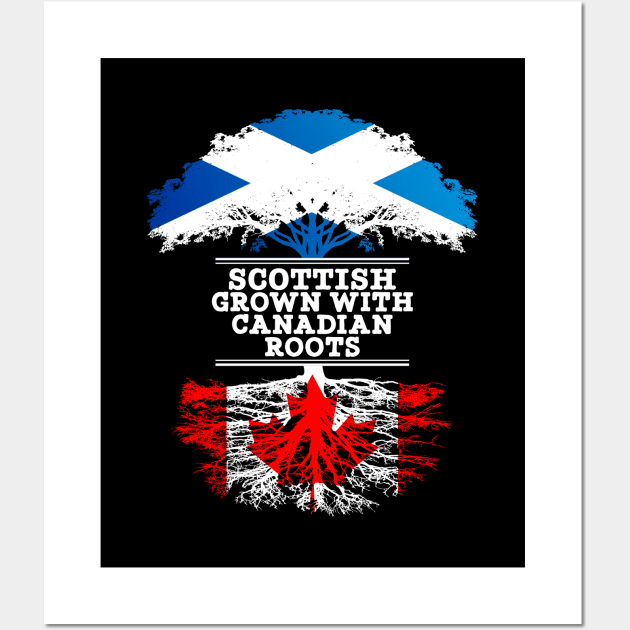 Scottish Grown With Canadian Roots - Gift for Canadian With Roots From Canada Wall Art by Country Flags